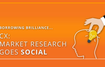 Borrowing Brilliance – CX: Market Research goes Social