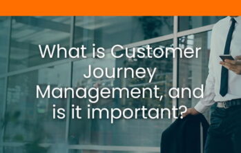 What is Customer Journey Management, and is it Important?