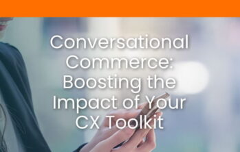 Conversational Commerce: Boosting the Impact of Your CX Toolkit