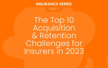 The Top 10 Acquisition & Retention Challenges for Insurers in 2023