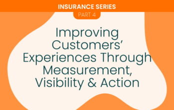 Improving Customers’ Experiences Through Measurement, Visibility & Action